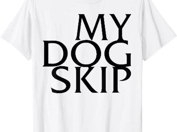 Funny dog saying my dog skip t-shirt