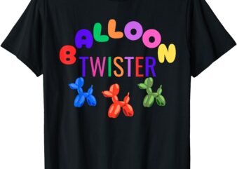 Funny For Balloon Twisters Artists Entertainers Birthdays T-Shirt