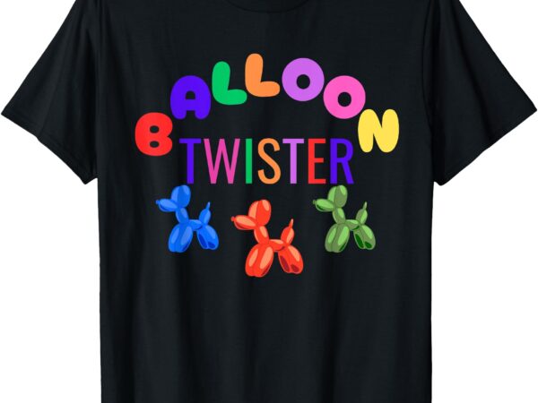 Funny for balloon twisters artists entertainers birthdays t-shirt