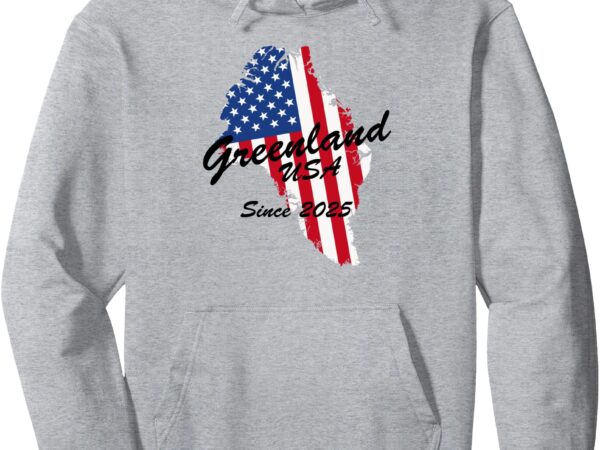 Funny greenland usa greenland map american flag since 2025 pullover hoodie t shirt graphic design