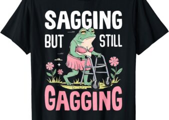 Funny Humor Sagging But Still Gagging Funny Frog Meme T-Shirt