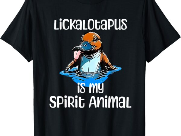 Funny lickalotopus is my spirit animal funny platypus humor t-shirt