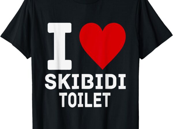 Funny meme lover i heart skibidi toilet for men and women t-shirt