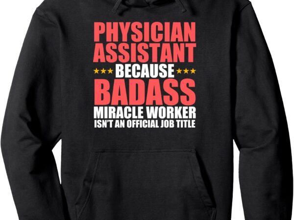 Funny physician assistant art for men women pa school pullover hoodie t shirt graphic design