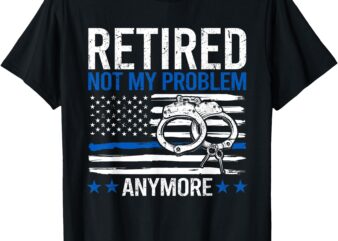 Funny Retired Police Officer Law Enforcement Retirement T-Shirt