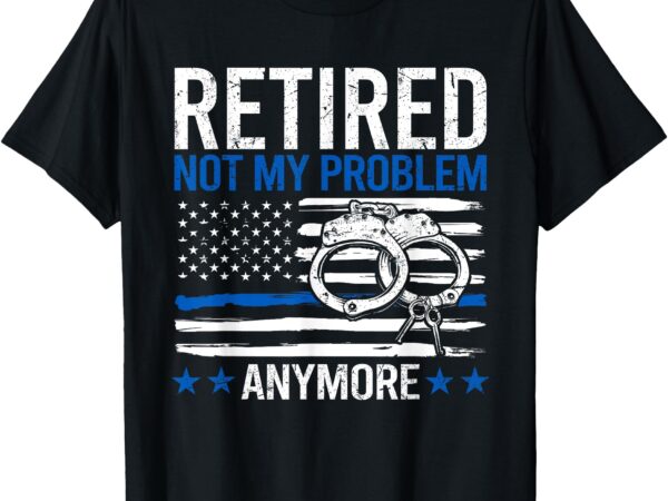 Funny retired police officer law enforcement retirement t-shirt