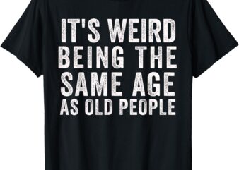 Funny Sarcastic Getting Older 40’s 50’s 40th Birthday Bday T-Shirt