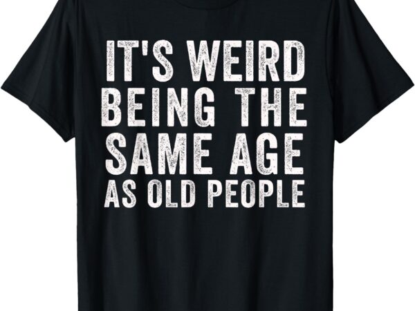 Funny sarcastic getting older 40’s 50’s 40th birthday bday t-shirt