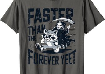 Funny Sayong Faster Than Forever Yeet Grim Reaper Humor T-Shirt