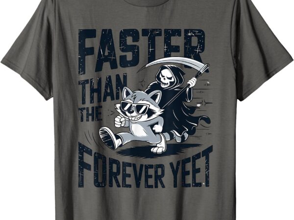 Funny sayong faster than forever yeet grim reaper humor t-shirt