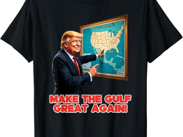 Funny trump renaming america’s gulf of mexico great again t-shirt