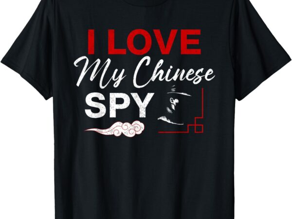 Funny vintage i love my chinese spy meme t-shirt