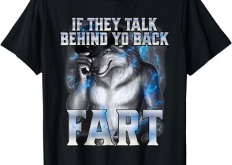 Funny Wolf If They Talk Behind Your Back Fart T-Shirt