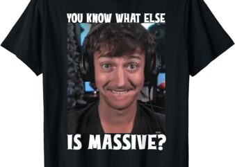 Funny You Know What Else Is Massive Meme T-Shirt