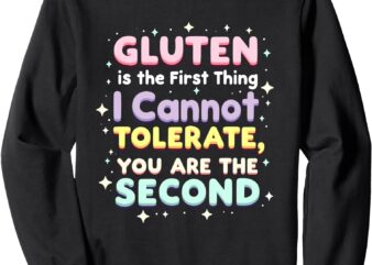 GLUTEN is the First Thing I Cannot Tolerate Gluten Free Sweatshirt