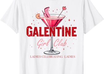 Galentine Girls Club Ladies Celebrating Ladies Cocktail T-Shirt