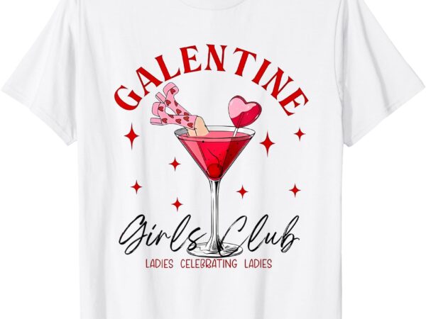 Galentine girls club ladies celebrating ladies t-shirt