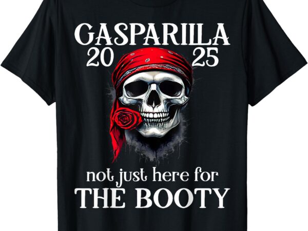 Gasparilla 2025 pirate festival not just here for the booty t-shirt