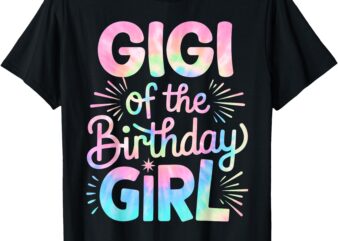 Gigi of The Birthday Girl Tie Dye Colorful Grandma Bday Girl T-Shirt