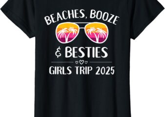 Girls Trip 2025 Girls Weekend Beaches Booze & Besties T-Shirt