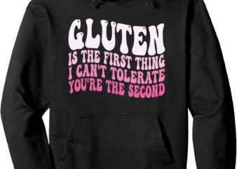 Gluten Is The First Thing I Can’t Tolerate You’re The Second Pullover Hoodie