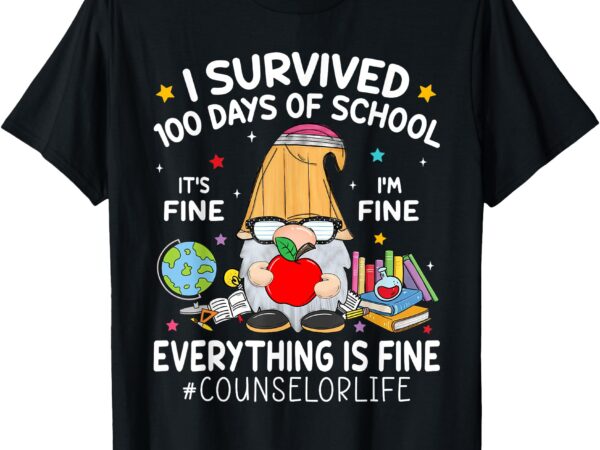 Gnome i survived 100 days of school its fine counselor life t-shirt