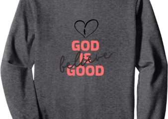 God is Good Sweatshirt