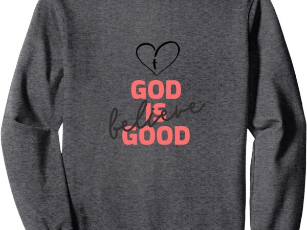 God is good sweatshirt