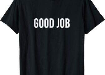 Good Job – T-Shirt