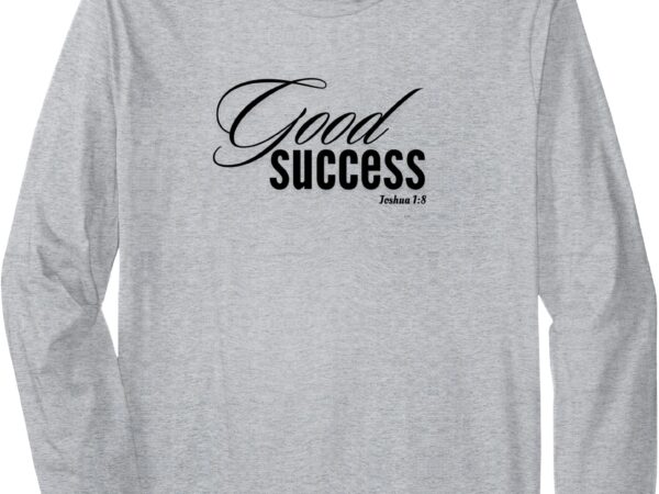 Good success joshua 1_8 long sleeve t-shirt