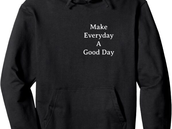 Good days pullover hoodie t shirt design template