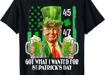 Got What I Wanted For St Patrick’s Day Funny Trump Men Women T-Shirt