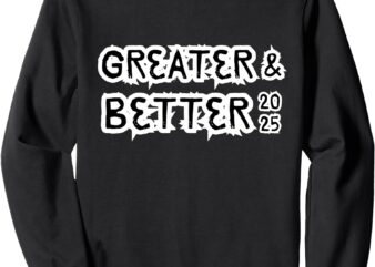 Greater and Better 2025 New year Goal Sweatshirt