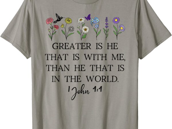 Greater is he that is in me than he that is in the world god t-shirt