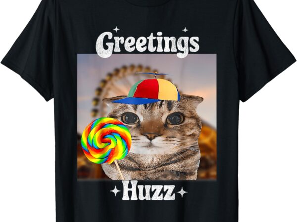 Greetings huzz meme funny cat lollipop t-shirt