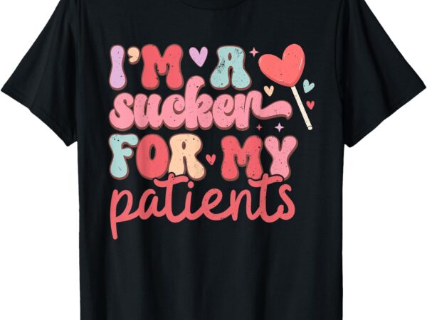 Groovy funny i’m a sucker for my patients nurses valentines t-shirt