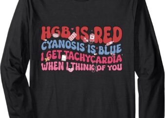 HGB Is Red I Get Tachycardia ER Nurse Valentine Long Sleeve T-Shirt