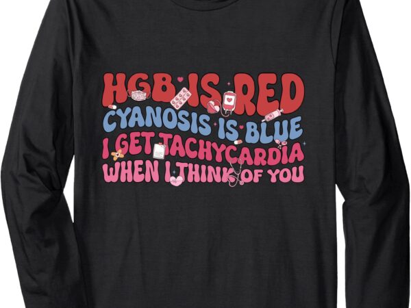 Hgb is red i get tachycardia er nurse valentine long sleeve t-shirt