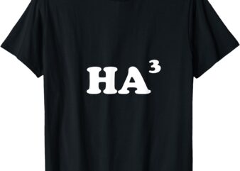 Ha3 for humorous mathematician Ha Ha Ha Funny Math T-Shirt