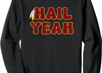 Hail Yeah Sweatshirt