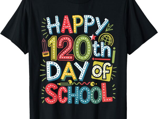 Happy 120th day of school 120 days of school teacher student t-shirt