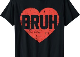 Happy Valentines Day Bruh Heart Love Valentine Boys Girls T-Shirt