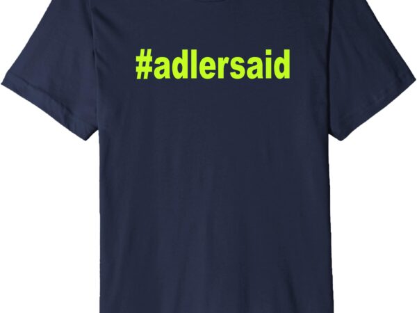 Hashtag adler said premium t-shirt