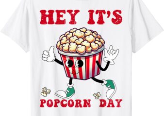 Hey It’s Popcorn Day Fun Popcorn Lover National Popcorn Day T-Shirt