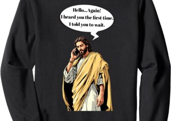 Hi again Jesus is calling Sweatshirt