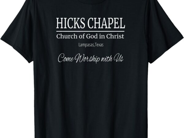 Hicks chapel church of god in christ lampasas texas t-shirt