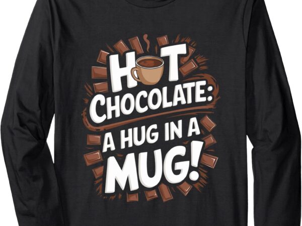 Hot cocoa hot chocolate long sleeve t-shirt