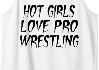 Hot Girls Love Pro Wrestling- Funny Pro Wrestling Women Tank Top