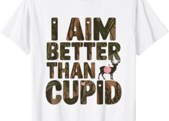 Hunter I aim better than cupid, Deer Hunting Valentine’s Day T-Shirt