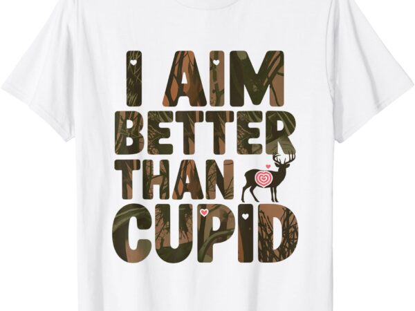 Hunter i aim better than cupid, deer hunting valentine’s day t-shirt